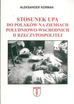 Okadka ksiki - Stosunek UPA do Polakw na ziemiach poudniowo-wschodnich II Rzeczypospolitej