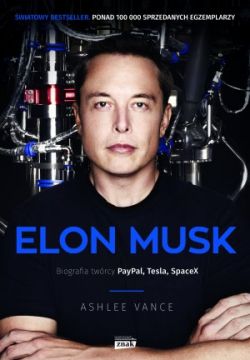 Okadka ksiki - Elon Musk. Biografia twrcy PayPal, Tesla, SpaceX