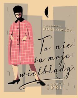 Okadka ksiki - To nie s moje wielbdy. O modzie w PRL