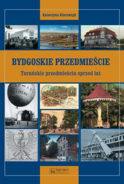 Okadka ksiki - Bydgoskie Przedmiecie. Toruskie przedmiecia sprzed lat