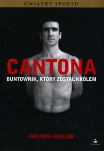 Okadka ksiki - Cantona. Buntownik, ktry zosta krlem