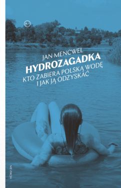Okadka ksiki - Hydrozagadka. Kto zabiera polsk wod i jak j odzyska