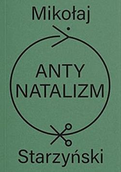 Okadka ksiki - Antynatalizm. O niemoralnoci podzenia dzieci