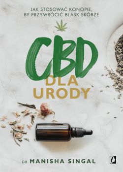 Okadka ksiki - CBD dla urody. Jak stosowa konopie, by przywrci blask skrze