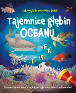 Okadka ksiki - Tajemnice gbin oceanu. Podmorska wyprawa z latark w rku  dla odwanych nurkw