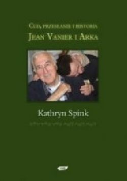 Okadka ksiki - Cud, przesanie i historia. Jean Vanier i Arka 
