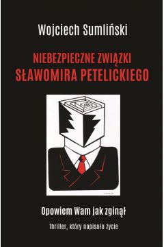 Okadka ksiki - Niebezpieczne zwizki Sawomira Petelickiego
