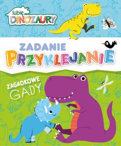 Okadka ksiki - Lubi Dinozaury. Lubi Dinozaury. Zadanie Przyklejanie. Zagadkowe gady