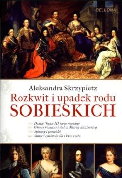 Okładka książki - Rozkwit i upadek rodu Sobieskich