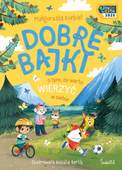 Okadka ksiki - Dobre bajki o tym, e warto wierzy w siebie