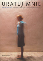 Okadka ksiki - Uratuj mnie. Opowie o zym yciu i dobrym psychoterapeucie