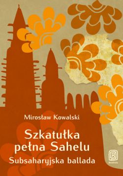 Okadka ksiki - Szkatuka pena Sahelu. Subsaharyjska ballada