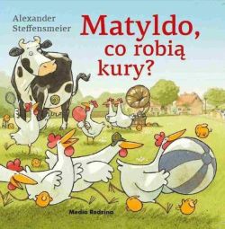 Okadka ksiki - Matyldo, co robi kury? 