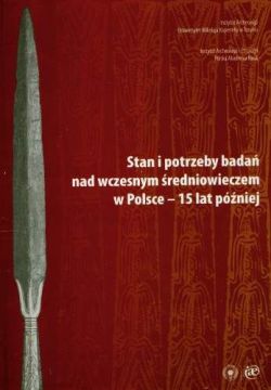 Okadka ksiki - Stany i potrzeby bada nad wczesnym redniowieczem w Polsce - 15 lat pniej