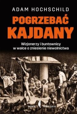 Okadka ksiki - Pogrzeba kajdany. Wizjonerzy i buntownicy w walce o zniesienie niewolnictwa