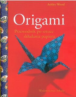Okadka ksiki - Origami. Przewodnik po sztuce skadania papieru