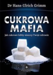 Okadka ksiki - Cukrowa mafia. Jak cukrowe lobby niszczy Twoje zdrowie