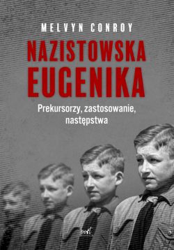 Okadka ksiki - Nazistowska eugenika. Prekursorzy, zastosowanie, nastpstwa