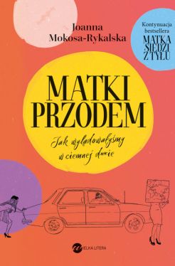 Okadka ksiki - Matki przodem. Jak wyldowaymy w ciemnej d***e