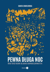 Okadka ksiki - Pewna duga noc. Obraz Turcji oczami jej pisarzy pierwszej poowy XX w.  Okadka ksiki Pewna duga noc. Obraz Turcji oczami jej pisarzy pierwszej poowy XX w.