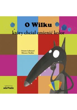 Okadka ksiki - O Wilku, ktry chcia zmieni kolor