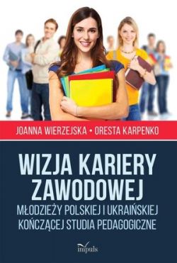 Okadka ksiki - Wizja kariery zawodowej. modziey polskiej i ukraiskiej koczcej studia pedagogiczne