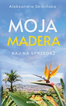 Okadka ksiki -  Moja Madera: Raj na sprzeda