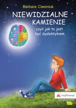 Okadka ksiki - Niewidzialne kamienie . czyli jak to jest by dyslektykiem