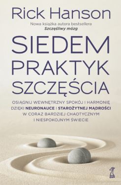 Okadka ksiki - SIEDEM PRAKTYK SZCZʦCIA. Osignij wewntrzny spokj i harmoni dziki neuronauce i staroytnej mdroci w coraz bardziej chaotycznym i niespokojnym wiecie