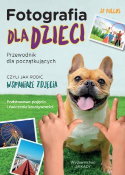 Okadka ksiki - Fotografia dla dzieci. Przewodnik dla pocztkujcych