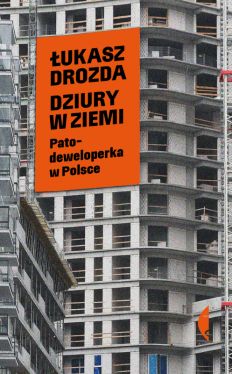 Okadka ksiki - Dziury w ziemi. Patodeweloperka w Polsce