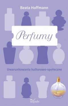 Okadka ksiki - Perfumy. Uwarunkowania kulturowo-spoeczne 