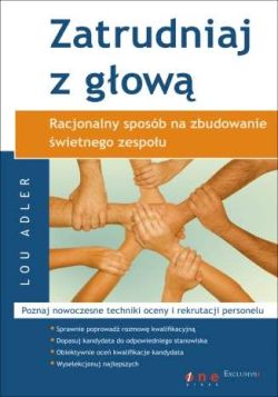 Okadka ksiki - Zatrudniaj z gow. Racjonalny sposb na zbudowanie wietnego zespou