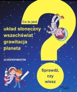 Okadka ksiki -  Co to jest ukad soneczny, wszechwiat, grawitacja, planeta? Sprawd, czy wiesz