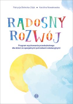 Okadka ksiki - Radosny rozwj. Program wychowania przedszkolnego dla dzieci ze specjalnymi potrzebami edukacyjnymi