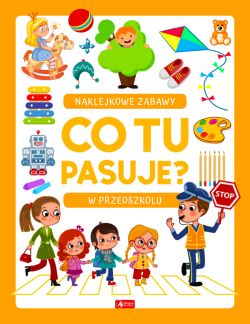 Okadka ksiki - Co tu pasuje? Naklejkowe zabawy. W przedszkolu