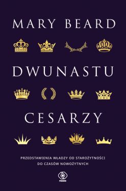 Okadka ksiki - Dwunastu cesarzy. Przedstawienia wadzy od staroytnoci do czasw nowoytnych