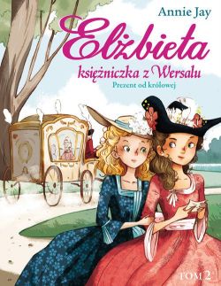 Okadka ksiki - Elbieta - ksiniczka z Wersalu t. 2 - Prezent od krlowej