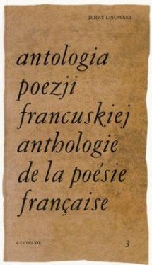 Okadka ksiki - Antologia poezji francuskiej. Tom 3. Od Chateaubrianda do Germaina Nouveau (wydanie polsko-francuskie)