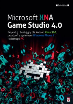 Okadka ksiki - Microsoft XNA Game Studio 4.0. Projektuj i buduj wasne gry dla konsoli Xbox 360, urzdze z systemem Windows Phone 7 i wasnego PC