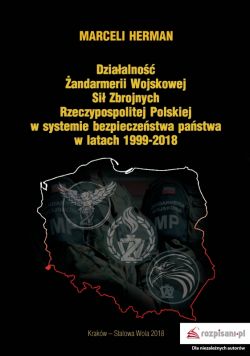 Okadka ksiki - Dziaalno andarmerii Wojskowej Si Zbrojnych Rzeczypospolitej Polskiej w systemie bezpieczestwa pastwa w latach 1999-2018