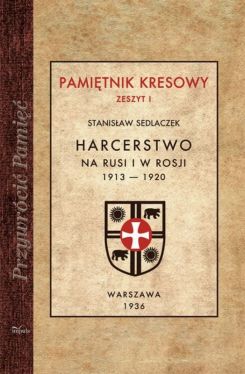 Okadka ksiki - Harcerstwo na Rusi i w Rosji 1913  1920 . Pamietnik kresowy. Zeszyt 1