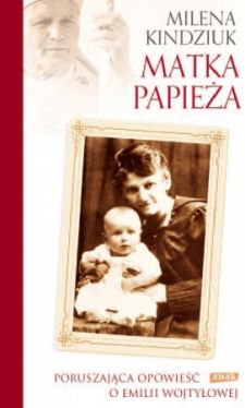 Okadka ksiki - Matka Papiea. Poruszajca opowie o Emilii Wojtyowej