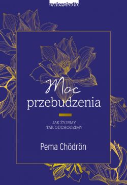 Okadka ksiki - Moc przebudzenia. Jak yjemy, tak odchodzimy