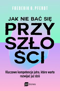Okadka ksiki - Jak nie ba si przyszoci. Kluczowe kompetencje jutra, ktre warto rozwija ju dzi