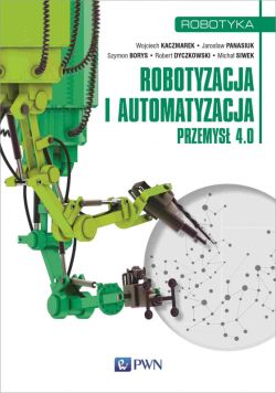 Okładka książki - Robotyzacja i automatyzacja. Przemysł 4.0