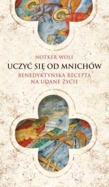 Okadka ksiki - Uczy si od mnichw. Benedyktyska recepta na udane ycie