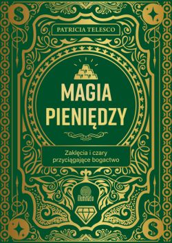 Okadka ksiki - Magia pienidzy. Zaklcia i czary przycigajce bogactwo