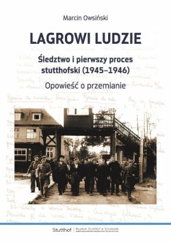 Okadka ksiki - Lagrowi ludzie. ledztwo i pierwszy proces stutthofski (1945-1946). Opowie o przemianie