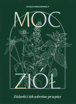 Okadka ksiki - Moc zi. Zielarki i ich sekretne przepisy